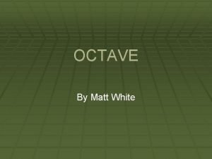 OCTAVE By Matt White OCTAVE OCTAVE Operationally Critical