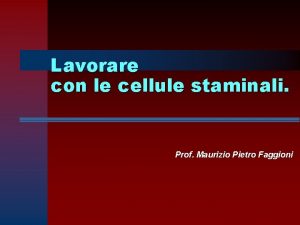 Lavorare con le cellule staminali Prof Maurizio Pietro