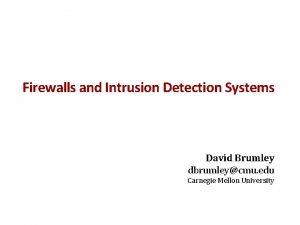 Firewalls and Intrusion Detection Systems David Brumley dbrumleycmu