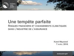 Une tempte parfaite RISQUES FINANCIERS ET CHANGEMENTS CLIMATIQUES