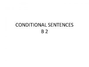 CONDITIONAL SENTENCES B 2 Conditional sentences 1 main