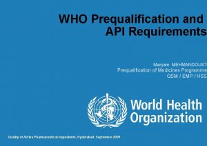 WHO Prequalification and API Requirements Maryam MEHMANDOUST Prequalification