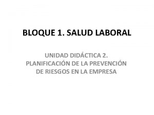 BLOQUE 1 SALUD LABORAL UNIDAD DIDCTICA 2 PLANIFICACIN