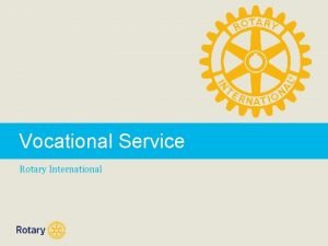 Vocational Service Rotary International Vocational Service is one