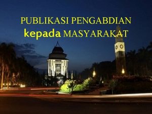 PUBLIKASI PENGABDIAN kepada MASYARAKAT Oleh Dr Teti Estiasih