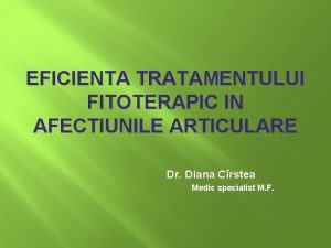 EFICIENTA TRATAMENTULUI FITOTERAPIC IN AFECTIUNILE ARTICULARE Dr Diana