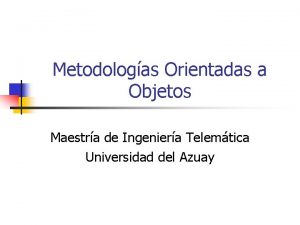 Metodologas Orientadas a Objetos Maestra de Ingeniera Telemtica