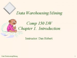 Data WarehousingMining Comp 150 DW Chapter 1 Introduction