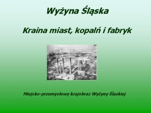 Wyyna lska Kraina miast kopal i fabryk Miejskoprzemysowy