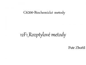 C 6200 Biochemick metody 12 F 1Rozptylov metody