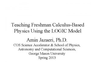 Teaching Freshman CalculusBased Physics Using the LOGIC Model