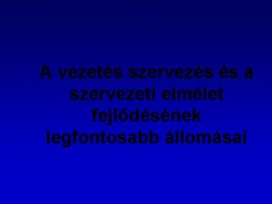 A vezets szervezs s a szervezeti elmlet fejldsnek