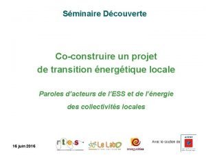 Sminaire Dcouverte Coconstruire un projet de transition nergtique