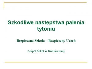 Szkodliwe nastpstwa palenia tytoniu Bezpieczna Szkoa Bezpieczny Ucze