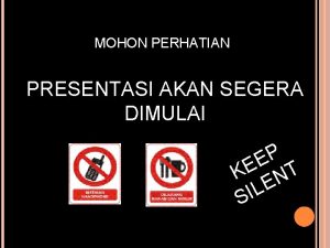 MOHON PERHATIAN PRESENTASI AKAN SEGERA DIMULAI P E