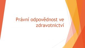 Prvn odpovdnost ve zdravotnictv Pedpoklady vzniku odpovdnosti Poruen