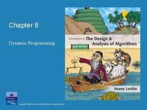 Chapter 8 Dynamic Programming Copyright 2007 Pearson AddisonWesley