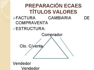 PREPARACIN ECAES TTULOS VALORES FACTURA CAMBIARIA COMPRAVENTA ESTRUCTURA