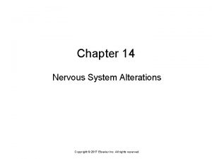 Chapter 14 Nervous System Alterations Copyright 2017 Elsevier