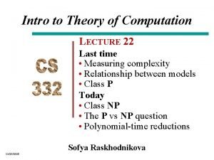 Intro to Theory of Computation LECTURE 22 Last