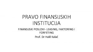 PRAVO FINANSIJSKIH INSTITUCIJA FINANSIJSKI POSLOVI LEASING FAKTORING I