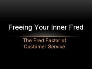Freeing Your Inner Fred The Fred Factor of