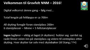 Velkommen til Grovfelt NNM 2016 Digital velkomst denne