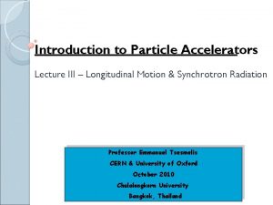 Introduction to Particle Accelerators Lecture III Longitudinal Motion