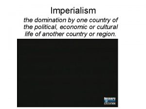 Imperialism the domination by one country of the