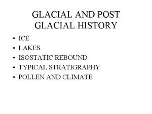 GLACIAL AND POST GLACIAL HISTORY ICE LAKES ISOSTATIC