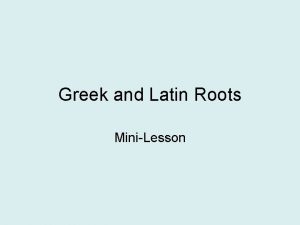 Using greek and latin roots and affixes