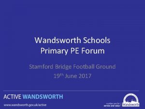 Wandsworth Schools Primary PE Forum Stamford Bridge Football