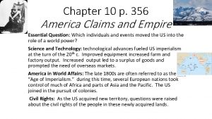 Chapter 10 p 356 America Claims and Empire