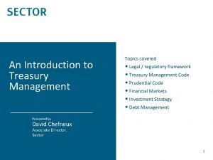 An Introduction to Treasury Management Topics covered Legal