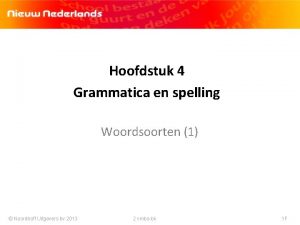 Hoofdstuk 4 Grammatica en spelling Woordsoorten 1 Noordhoff