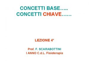 CONCETTI BASE CONCETTI CHIAVE LEZIONE 4 Prof F