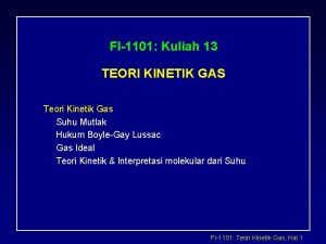 FI1101 Kuliah 13 TEORI KINETIK GAS Teori Kinetik