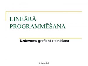 LINER PROGRAMMANA Uzdevumu grafisk risinana V Ozolia KME