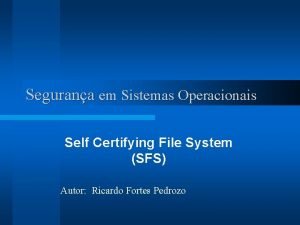 Segurana em Sistemas Operacionais Self Certifying File System