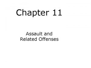 Chapter 11 Assault and Related Offenses Chapter Objectives
