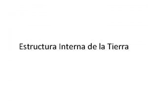 Estructura Interna de la Tierra ESTRUCTURA DE LA