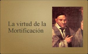 La virtud de la Mortificacin La mortificacin es