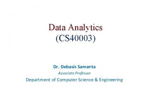 Data Analytics CS 40003 Dr Debasis Samanta Associate