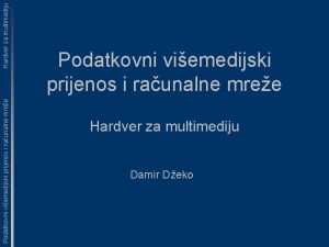 Hardver za multimediju Podatkovni viemedijski prijenos i raunalne