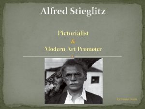 Alfred Stieglitz Pictorialist Modern Art Promoter By Susana