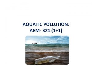 AQUATIC POLLUTION AEM 321 11 Expected learning outcome