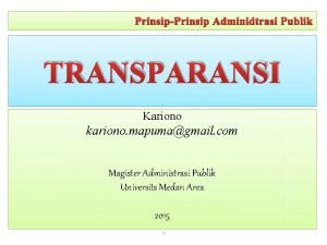 PrinsipPrinsip Adminidtrasi Publik TRANSPARANSI Kariono kariono mapumagmail com