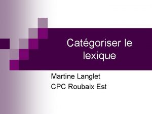 Catgoriser le lexique Martine Langlet CPC Roubaix Est
