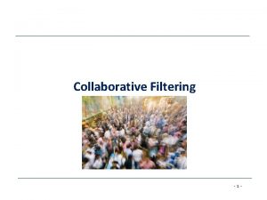 Collaborative Filtering 1 Agenda Collaborative Filtering CF Pure