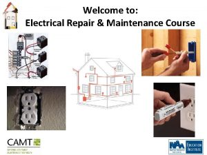 Welcome to Electrical Repair Maintenance Course Agenda Your